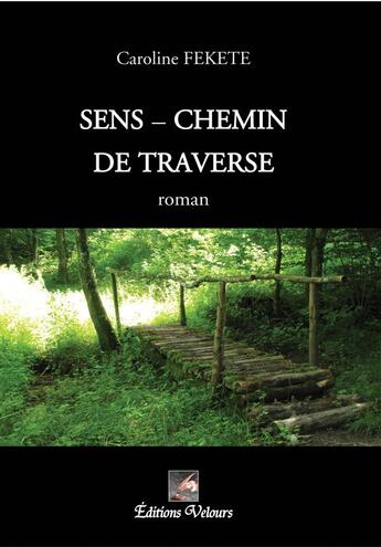 Couverture du livre « Sens-chemin de traverse » de Caroline Fekete aux éditions Velours