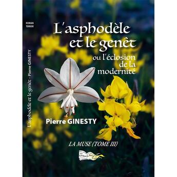 Couverture du livre « L'asphodèle et le genêt : La muse Tome 3 » de Pierre Ginesty aux éditions Bord Du Lot