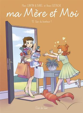 Couverture du livre « Ma mère et moi t.13 : que du bonheur ! » de Marc Cantin et Isabel et Anais Eustache aux éditions Clair De Lune