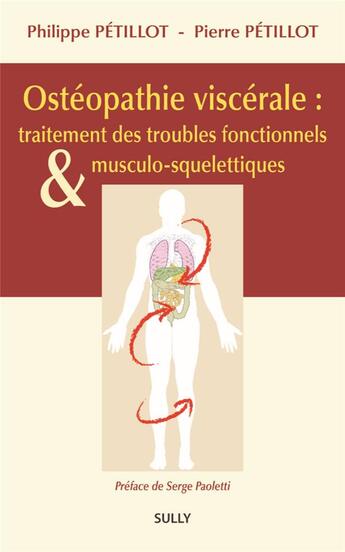 Couverture du livre « Ostéopathie viscérale : traitement des troubles fonctionnels et musculo-squelettiques » de Philippe Petillot et Pierre Petillot aux éditions Sully