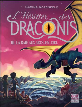 Couverture du livre « L'héritier des Draconis Tome 3 : la baie aux arcs-en-ciel » de Carina Rozenfeld aux éditions Gulf Stream