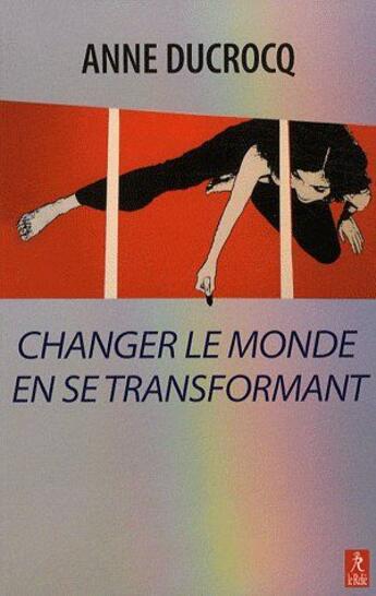 Couverture du livre « Changer le monde en se transformant » de Anne Ducrocq aux éditions Relie