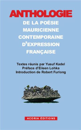 Couverture du livre « Anthologie de la poésie mauricienne contemporaine d'expression française » de Yusuf Kadel aux éditions Acoria