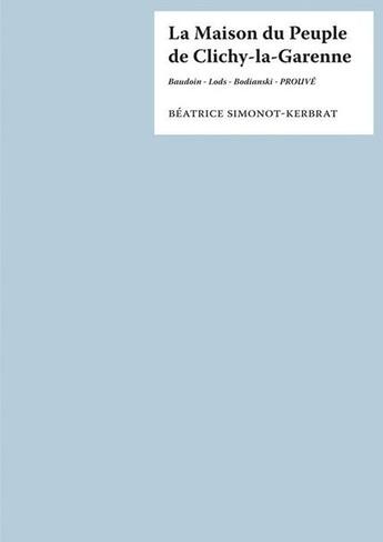 Couverture du livre « La maison du peuple de Clichy-la-Garenne » de Beatrice Simonot-Kerbrat aux éditions Monografik