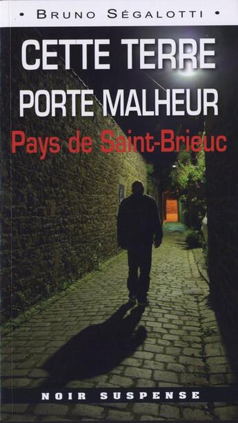 Couverture du livre « Cette terre porte malheur ; Saint-Brieuc » de Bruno Segalotti aux éditions Ouest & Cie