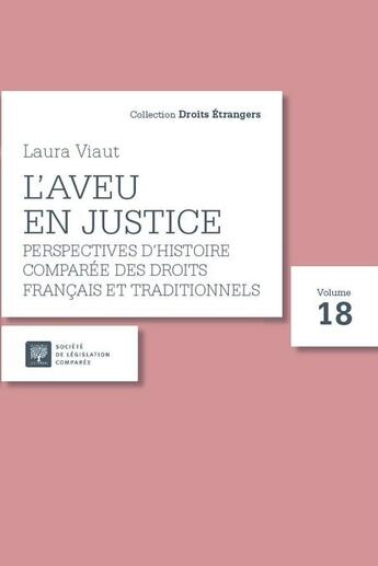 Couverture du livre « L'aveu en justice t.18 : perspectives d'histoire comparée des droits français et traditionnels » de Laura Viaut aux éditions Ste De Legislation Comparee