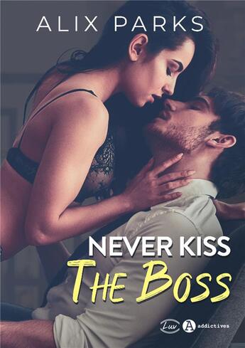 Couverture du livre « Never kiss the boss » de Alix Parks aux éditions Editions Addictives