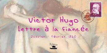 Couverture du livre « Lettre à la fiancée ; janvier - févier 1820 » de Victor Hugo aux éditions Pytheas