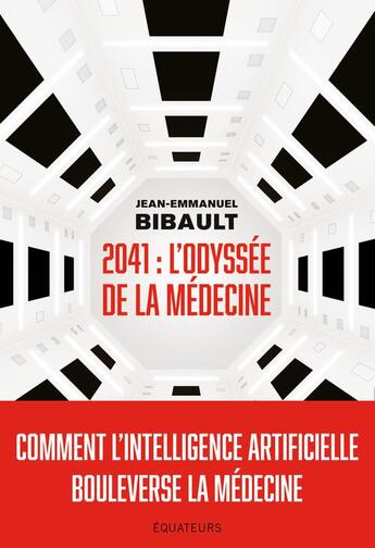 Couverture du livre « 2041, l'odyssée de la médecine : comment l'intelligence artificielle bouleverse la médecine ? » de Jean-Emmanuel Bibault aux éditions Des Equateurs