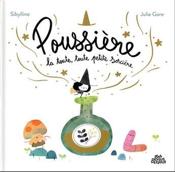 Couverture du livre « Poussière la toute toute petite sorcière » de Julie Gore et Sibylline aux éditions Dessus Dessous