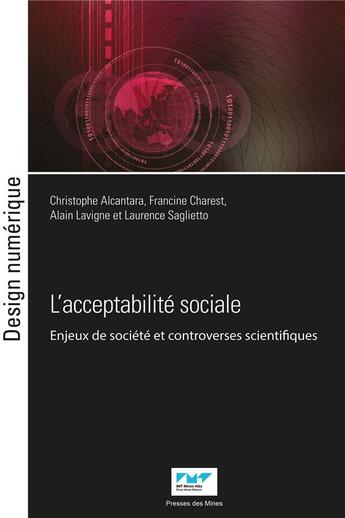 Couverture du livre « L'acceptabilité sociale : enjeux de société et controverses scientifiques » de Francine Charest et Alain Lavigne et Laurence Saglietto et Christophe Alcantara aux éditions Presses De L'ecole Des Mines