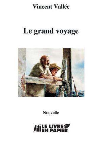 Couverture du livre « Le grand voyage » de Vincent Vallee aux éditions Le Livre En Papier