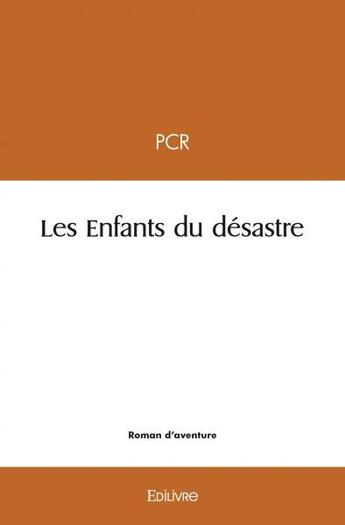 Couverture du livre « Les enfants du desastre » de Pcr Pcr aux éditions Edilivre