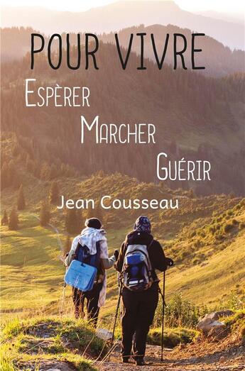 Couverture du livre « Pour vivre, espérer, marcher, guérir » de Jean Cousseau aux éditions Nepsis-pare