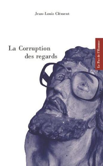 Couverture du livre « La corruption des regards » de Jean-Louis Clement aux éditions Le Pas De L'homme