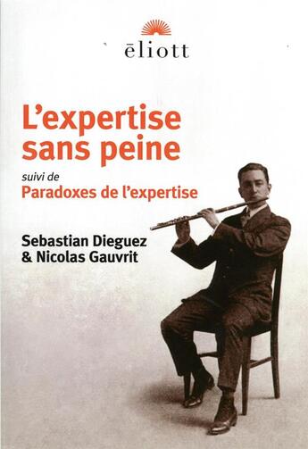 Couverture du livre « L'expertise sans peine ; paradoxes de l'expertise » de Nicolas Gauvrit et Sebastien Dieguez aux éditions Eliott Editions