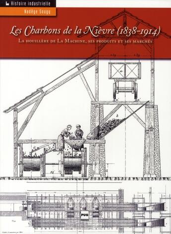 Couverture du livre « Les charbons de la Nièvre ; la houillère de la machine, ses produits et ses marchés » de Nadege Sougy aux éditions Pu De Grenoble