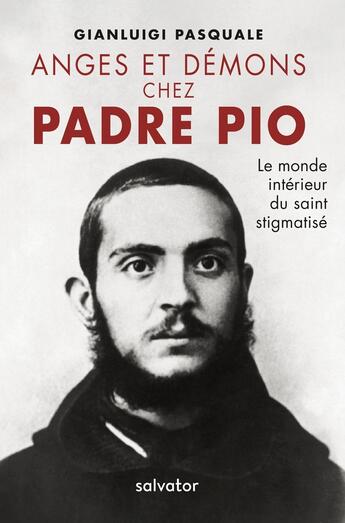 Couverture du livre « Anges et démons chez Padre Pio ; le monde intérieur du saint stigmatisé » de Gianluigi Pasquale aux éditions Salvator