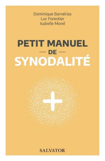 Couverture du livre « Petit manuel de synodalité » de Dominique Barnerias et Isabelle Morel et Luc Forestier aux éditions Salvator