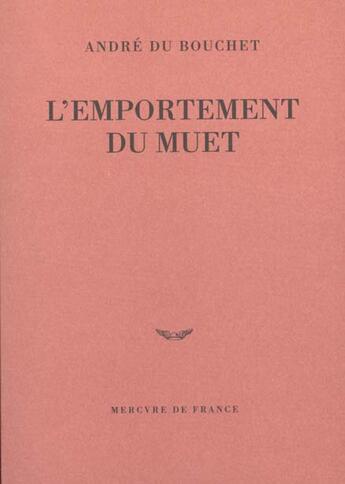 Couverture du livre « L'emportement du muet » de Andre Du Bouchet aux éditions Mercure De France