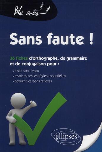 Couverture du livre « Sans faute ! tester son niveau en orthographe, grammaire et conjugaison, (re)voir les regles et sexe » de Nadine Froger aux éditions Ellipses