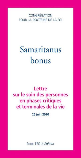 Couverture du livre « Samaritanus bonus ; lettre sur le soin des personnes en phases critiques et terminales de la vie » de  aux éditions Tequi