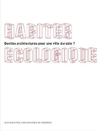 Couverture du livre « Habiter écologique ; quelles architectures pour une ville durable ? » de  aux éditions Actes Sud