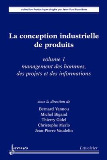 Couverture du livre « La conception industrielle de produits - t01 - la conception industrielle de produits - volume 1 - m » de Bernard Yannou aux éditions Hermes Science Publications