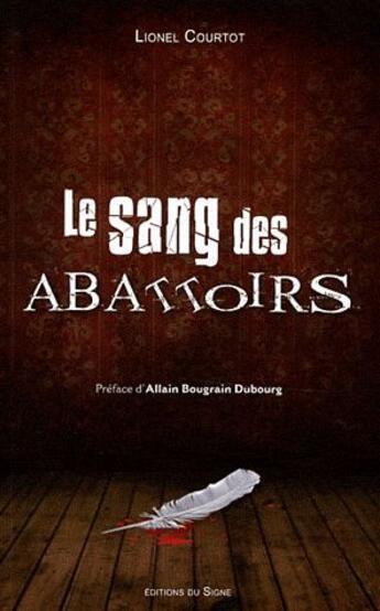 Couverture du livre « Le sang des abattoirs » de Lionel Courtot aux éditions Signe