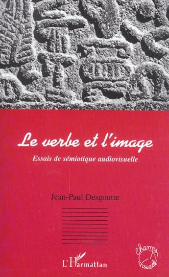 Couverture du livre « Le verbe et l'image - essais de semiotique audiovisuelle » de Jean-Paul Desgoutte aux éditions L'harmattan