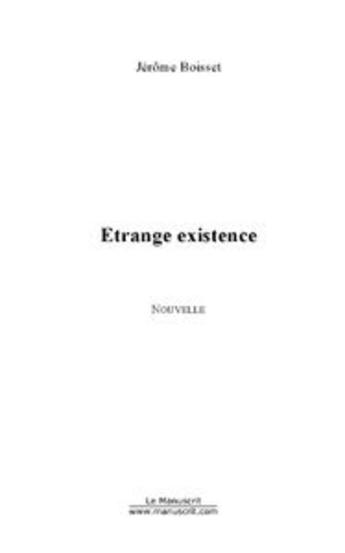 Couverture du livre « Etrange existence » de Jerome Boisset aux éditions Editions Le Manuscrit