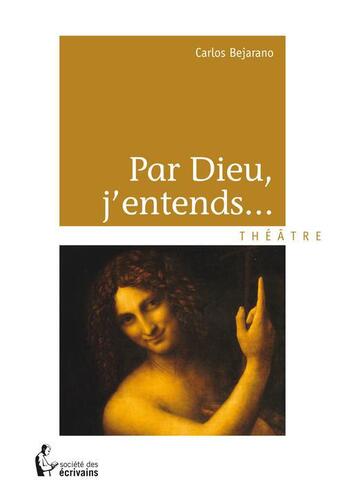 Couverture du livre « Par Dieu, j'entends... » de Carlos Bejarano aux éditions Societe Des Ecrivains