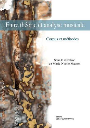 Couverture du livre « Entre theorie et analyse musicale - corpus et methodes » de  aux éditions Delatour