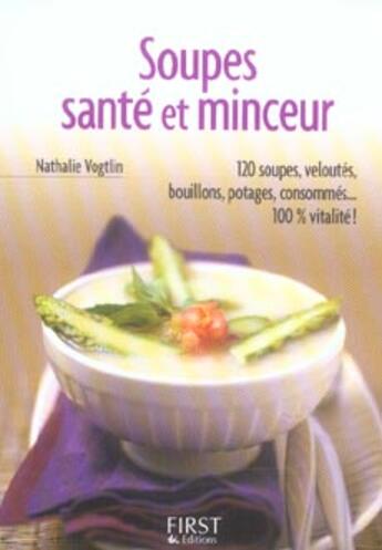 Couverture du livre « Soupes, santé et minceur » de Nathalie Vogtlin aux éditions First