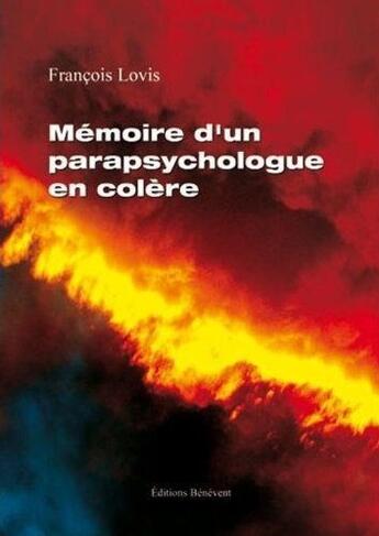 Couverture du livre « Mémoire d'un parapsychologue en colère » de Francois Lovis aux éditions Benevent