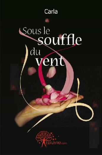 Couverture du livre « Sous le souffle du vent » de Carla aux éditions Edilivre