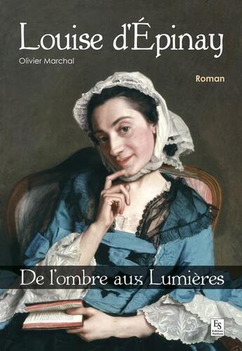 Couverture du livre « Louise d'Epinay ; de l'ombre aux Lumières » de Olivier Marchal aux éditions Editions Sutton