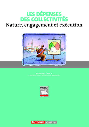 Couverture du livre « Les dépenses des collectivités ; nature, engagement et exécution » de Joel Clerembaux aux éditions Territorial