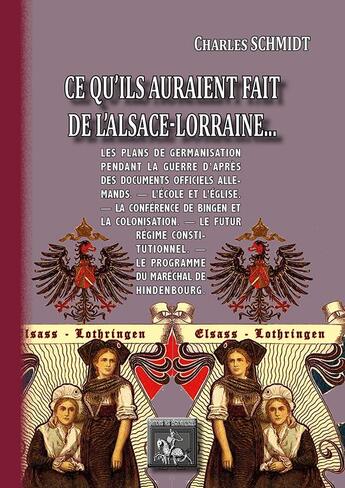 Couverture du livre « Ce qu'ils auraient fait de l'Alsace-Lorraine... » de Charles Schmidt aux éditions Editions Des Regionalismes