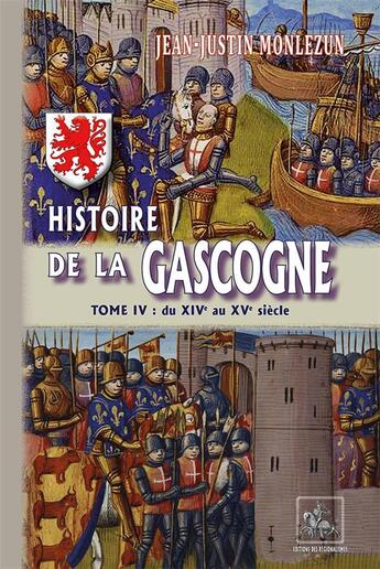 Couverture du livre « Histoire de la Gascogne Tome 4 ; du XIVe au XVe siècle » de Jean-Justin Monlezun aux éditions Editions Des Regionalismes