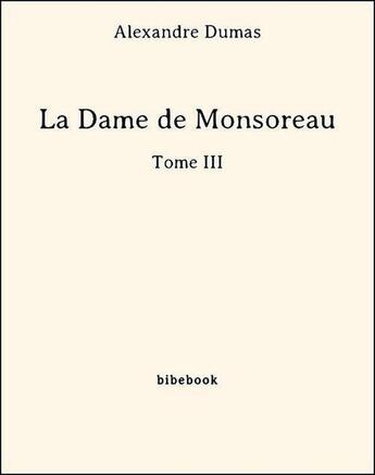 Couverture du livre « La dame de Monsoreau t.3 » de Alexandre Dumas aux éditions Bibebook