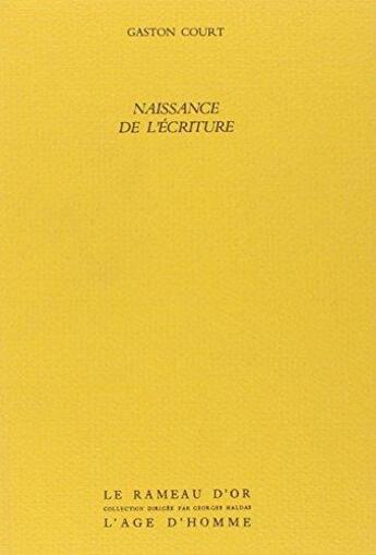 Couverture du livre « Naissance De L'Ecriture » de Court Gaston aux éditions L'age D'homme