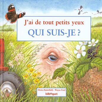 Couverture du livre « J'ai de tout petits yeux ; qui suis-je » de Moira Butterfield et Wayne Ford aux éditions Bilboquet