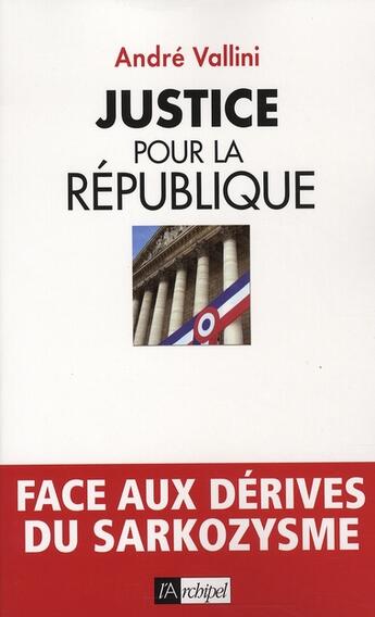 Couverture du livre « Justice pour la République face aux dérives du sarkozysme » de Andre Vallini aux éditions Archipel