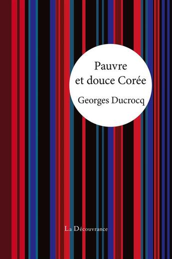 Couverture du livre « Pauvre et douce Corée » de Georges Ducrocq aux éditions La Decouvrance