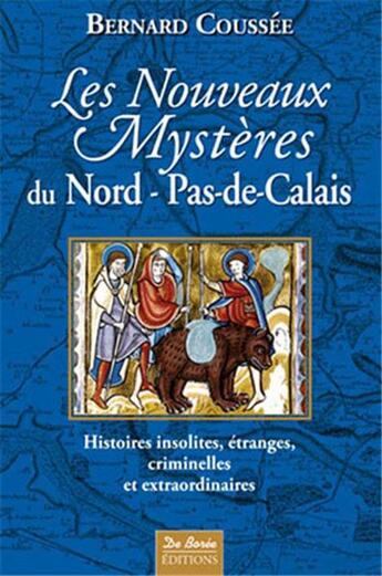 Couverture du livre « Les nouveaux mystères Nord-Pas-de-Calais ; histoires insolites, étranges, criminelles et extraordinaires » de Bernard Coussee aux éditions De Boree