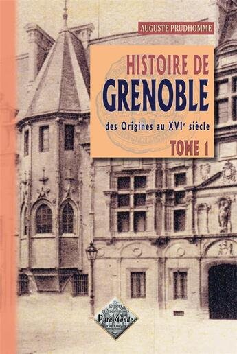 Couverture du livre « Histoire de Grenoble des origines au XVI siècle Tome 1 » de Auguste Prudhomme aux éditions Editions Des Regionalismes