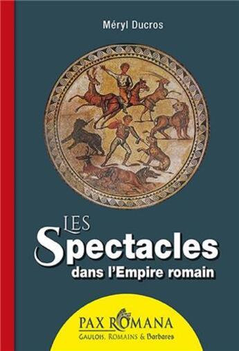 Couverture du livre « Les spectacles dans l'Empire romain » de Meryl Ducros aux éditions Ysec