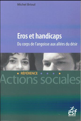 Couverture du livre « Eros et handicap ; du corps de l'angoisse aux allées du désir » de Michel Brioul aux éditions Esf Editeur