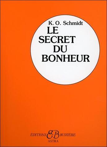Couverture du livre « Le secret du bonheur » de K.O. Schmidt aux éditions Bussiere